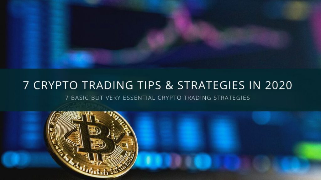 7 Crypto Trading Tips & Strategies in 2020