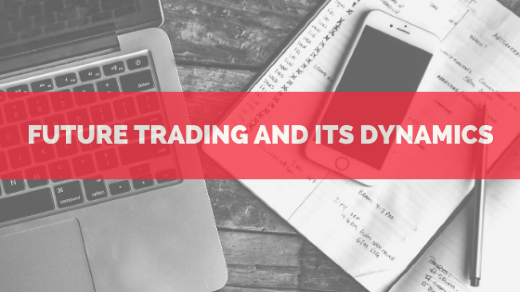 Future Trading And Its Dynamics