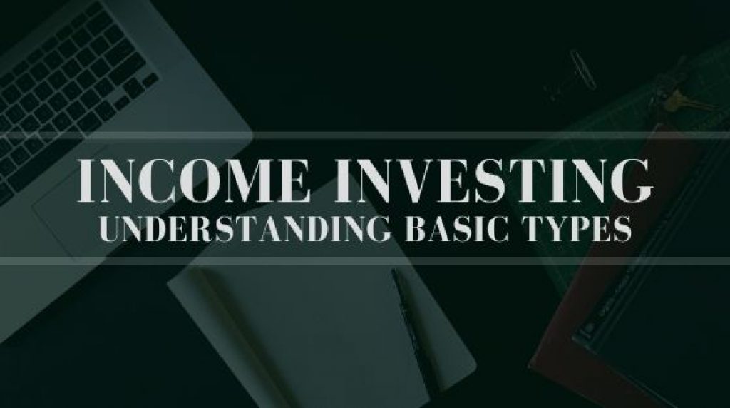 Income Investing: Basic Understanding and Types