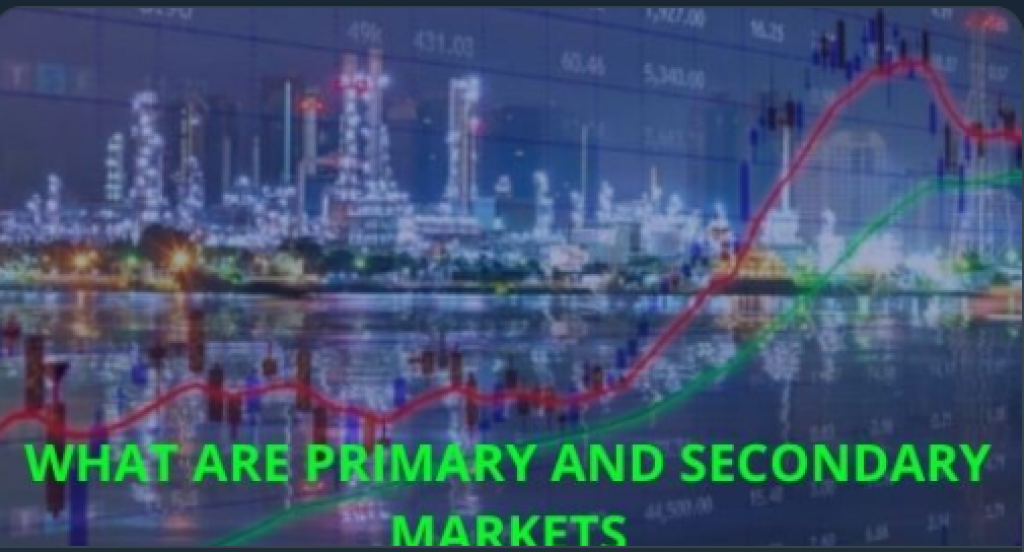 Know What Are Primary And Secondary Markets