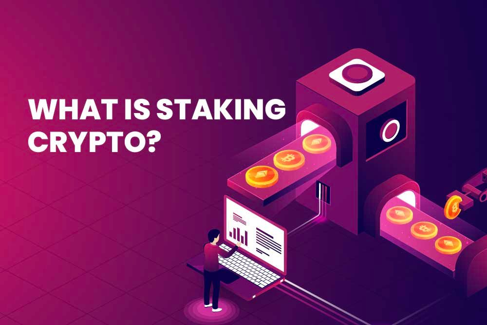 What Is Staking Crypto? Everything You Need To Know